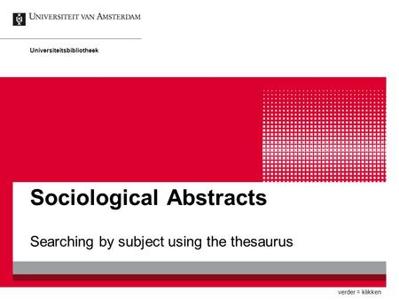 Sociological Abstracts Searching by subject using the thesaurus Universiteitsbibliotheek verder = klikken.