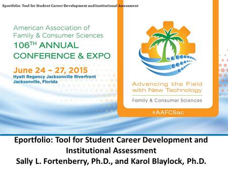 Eportfolio: Tool for Student Career Development and Institutional Assessment Sally L. Fortenberry, Ph.D., and Karol Blaylock, Ph.D. Eportfolio: Tool for.