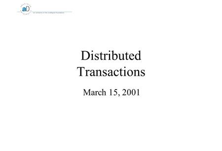 Distributed Transactions March 15, 2001. 2 Transactions What is a Distributed Transaction?  A transaction that involves more than one server  Network.