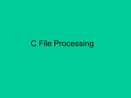 C File Processing. Objectives To be able to create, write and update files. To become familiar with sequential access file processing. To become familiar.