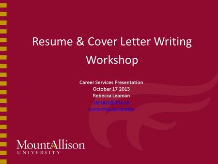 Resume & Cover Letter Writing Workshop Career Services Presentation October 17 2013 Rebecca Leaman
