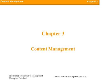 The McGraw-Hill Companies, Inc. 2002 Information Technology & Management Thompson Cats-Baril Chapter 3 Content Management.