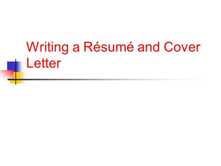 Writing a Résumé and Cover Letter