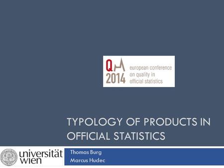 TYPOLOGY OF PRODUCTS IN OFFICIAL STATISTICS Thomas Burg Marcus Hudec.