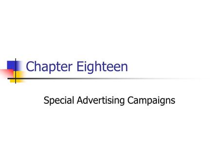 Chapter Eighteen Special Advertising Campaigns. Prentice Hall, © 200918-2 IMC is the practice of coordinating all marcom tools and brand messages for.