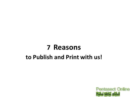 7 Reasons to Publish and Print with us!. Why Pentasect ? 1. The Editing Advantage As a new and aspiring author, you need not only a good editor but someone.