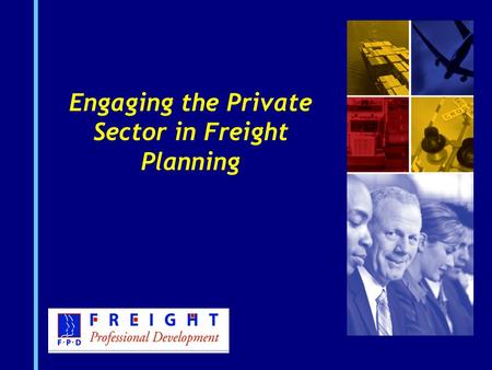 Engaging the Private Sector in Freight Planning. 1-2 FHWA tools to help you A Guidebook for Engaging the Private Sector in Freight Transportation Planning.