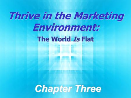 Thrive in the Marketing Environment: The World Is Flat