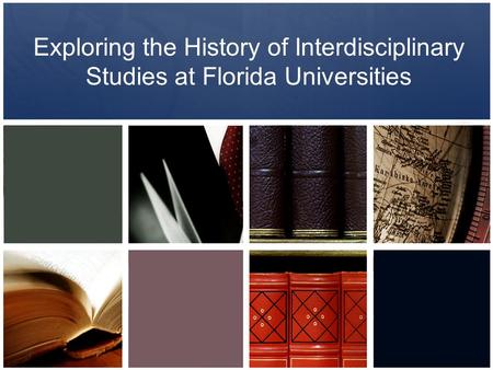 Exploring the History of Interdisciplinary Studies at Florida Universities.