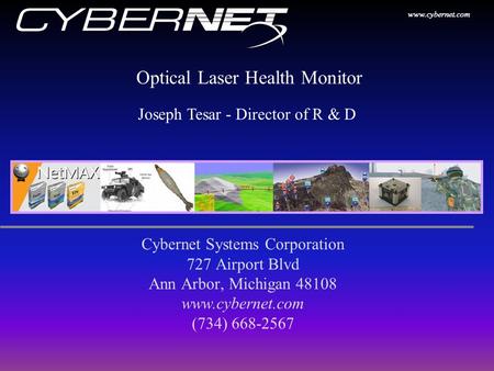 Www.cybernet.com Optical Laser Health Monitor Cybernet Systems Corporation 727 Airport Blvd Ann Arbor, Michigan 48108 www.cybernet.com (734) 668-2567 Joseph.