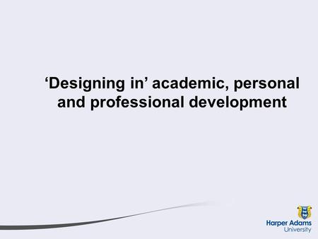 ‘Designing in’ academic, personal and professional development.