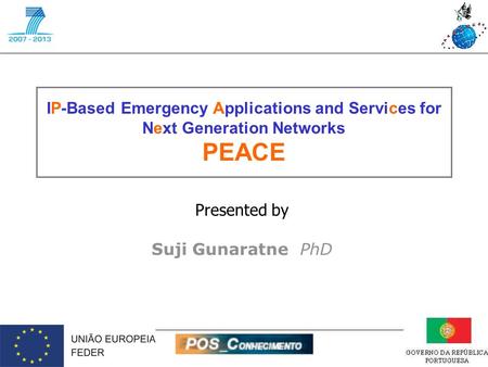 IP-Based Emergency Applications and Services for Next Generation Networks PEACE Presented by Suji Gunaratne PhD.