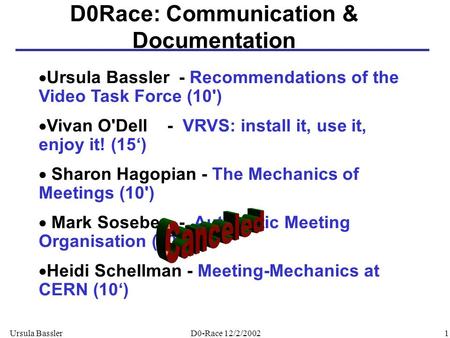 Ursula Bassler1D0-Race 12/2/2002 D0Race: Communication & Documentation  Ursula Bassler - Recommendations of the Video Task Force (10')  Vivan O'Dell.