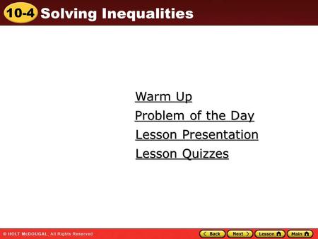10-4 Solving Inequalities Warm Up Warm Up Lesson Presentation Lesson Presentation Problem of the Day Problem of the Day Lesson Quizzes Lesson Quizzes.