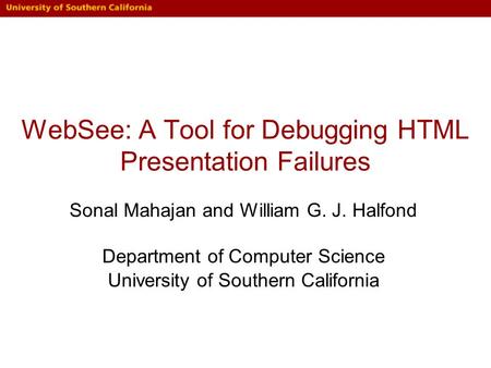 WebSee: A Tool for Debugging HTML Presentation Failures Sonal Mahajan and William G. J. Halfond Department of Computer Science University of Southern California.