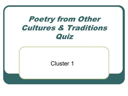 Poetry from Other Cultures & Traditions Quiz Cluster 1.