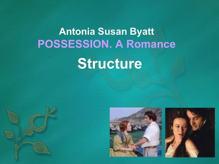 Antonia Susan Byatt POSSESSION. A Romance Structure.