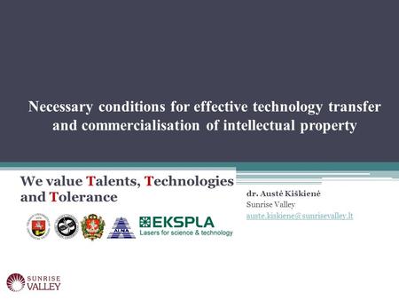 Necessary conditions for effective technology transfer and commercialisation of intellectual property We value Talents, Technologies and Tolerance dr.