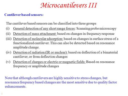 Microcantilevers III Cantilever based sensors: 1 The cantilever based sensors can be classified into three groups (i)General detection of any short range.