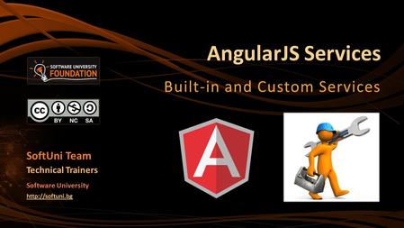 AngularJS Services Built-in and Custom Services SoftUni Team Technical Trainers Software University
