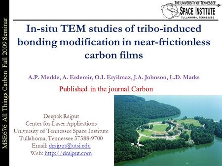 MSE676 All Things Carbon Fall 2009 Seminar 1 of xx In-situ TEM studies of tribo-induced bonding modification in near-frictionless carbon films A.P. Merkle,