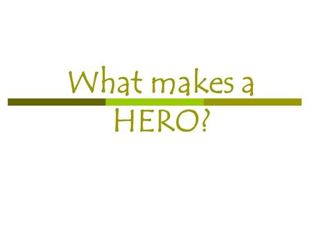 What makes a HERO?.