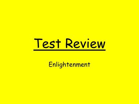 Test Review Enlightenment. Who wrote the first Encyclopedia? DIDEROT.