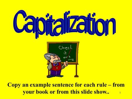 1 Copy an example sentence for each rule – from your book or from this slide show..