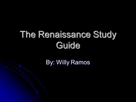 The Renaissance Study Guide By: Willy Ramos. 1) Where Did the “Renaissance” begin?