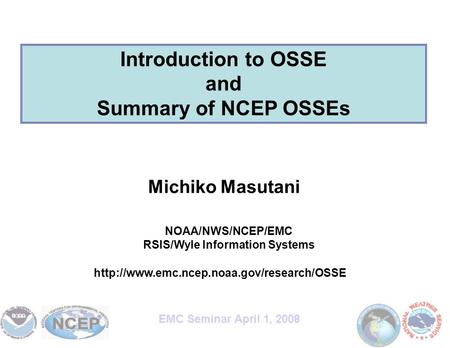Michiko Masutani NOAA/NWS/NCEP/EMC RSIS/Wyle Information Systems Introduction to OSSE and Summary of NCEP OSSEs