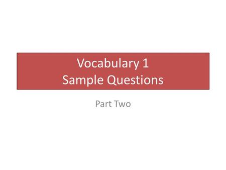 Vocabulary 1 Sample Questions Part Two. [7] Write the appropriate adverb/aware/ preposition in the blanks. [1] Complete the following sentences with the.