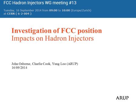 Investigation of FCC position Impacts on Hadron Injectors John Osborne, Charlie Cook, Yung Loo (ARUP) 16/09/2014.