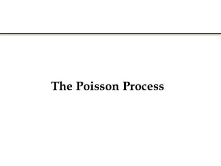 The Poisson Process. A stochastic process { N ( t ), t ≥ 0} is said to be a counting process if N ( t ) represents the total number of “events” that occur.