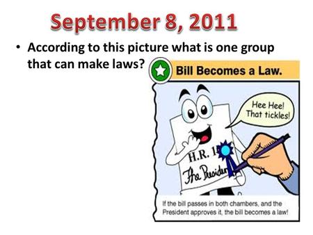 September 8, 2011 According to this picture what is one group that can make laws?