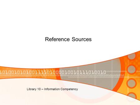 Reference Sources Library 10 – Information Competency.