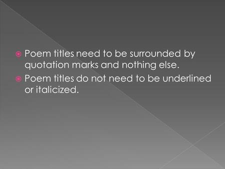  Poem titles need to be surrounded by quotation marks and nothing else.  Poem titles do not need to be underlined or italicized.