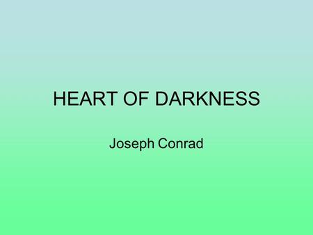HEART OF DARKNESS Joseph Conrad.