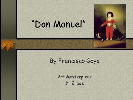 “Don Manuel” By Francisco Goya Art Masterpiece 1 st Grade.