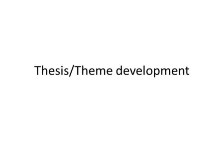 Thesis/Theme development. Activity 3.18 Now, using your own poet and poems, create a thesis for your essay – ONLY do this when you have analyzed all three.