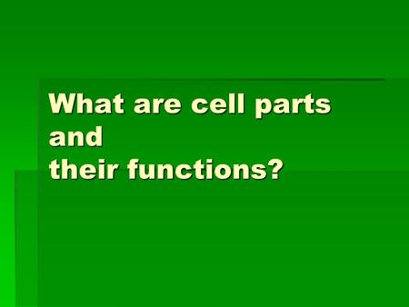 What are cell parts and their functions?. In this PowerPoint you will learn the following:   nine different cell parts   what function each part has.