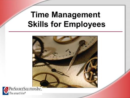 Time Management Skills for Employees. © Business & Legal Reports, Inc. 0609 Session Objectives You will be able to: Identify and eliminate time wasters.