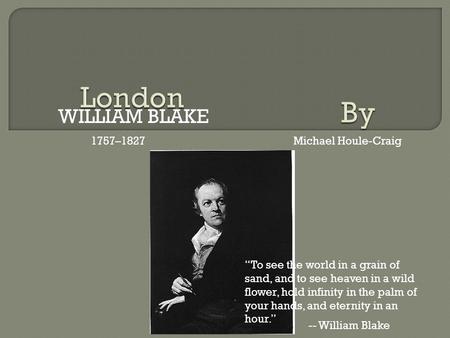 London By WILLIAM BLAKE 1757–1827 Michael Houle-Craig