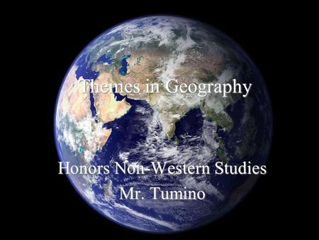 Themes in Geography Honors Non-Western Studies Mr. Tumino.