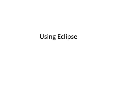 Using Eclipse. What is Eclipse? The Eclipse Platform is an open source IDE (Integrated Development Environment), created by IBM for developing Java programs.