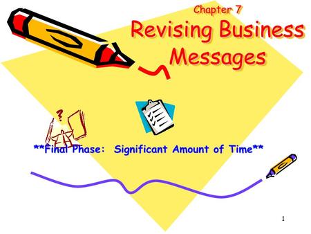 1 Chapter 7 Revising Business Messages **Final Phase: Significant Amount of Time**