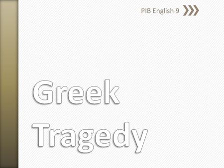 PIB English 9. » Comedy: Average or below average people who enjoy a transition from bad to good ˃Speak in everyday language » Tragedy: better than average.