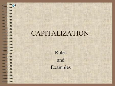 CAPITALIZATION Rules and Examples Rule 1: apitalize the first word in every sentence. cC.