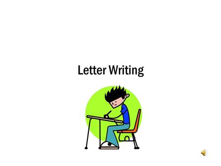 Letter Writing Objective Today we will write a friendly letter.