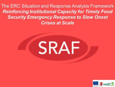 The ERC Situation and Response Analysis Framework Reinforcing Institutional Capacity for Timely Food Security Emergency Response to Slow Onset Crises at.