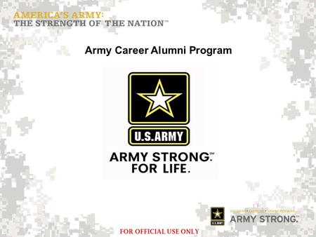 FOR OFFICIAL USE ONLY Army Career Alumni Program.